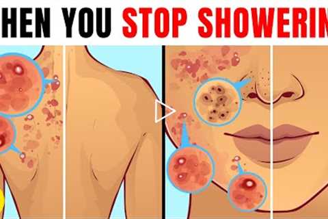 What Happens To Your Body When You Stop Showering
