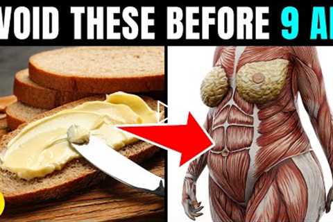8 Foods You Need To Avoid Before 9AM