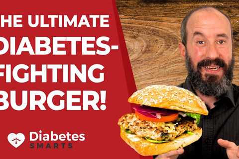 7 Keys For Creating The Ultimate Diabetes-Fighting Burger