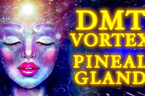 DMT Music To Open The Vortex! Pineal Gland Activation! GOD Consciousness Manifestation Music