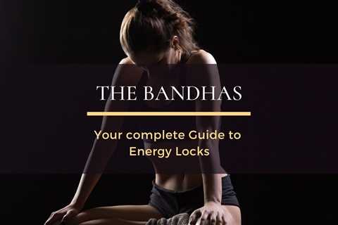 The Bandhas – Your Complete Guide to Energy Locks |