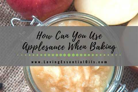 How Can You Use Applesauce When Baking And What Are The Other Alternatives?