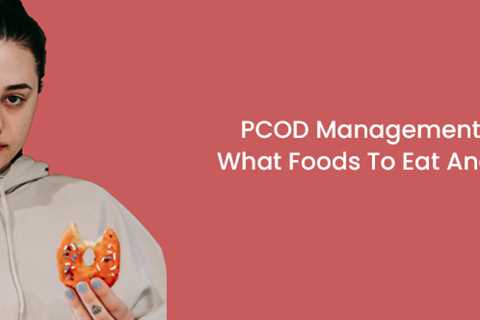 PCOD Management Diet: What Foods To Eat And Avoid