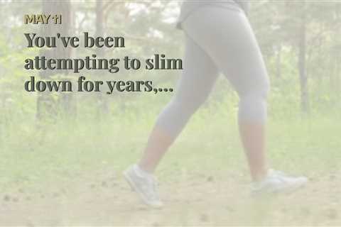 You've been  attempting to  slim down for years,  however you can't seem to  surpass that stubb...