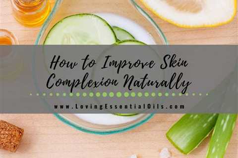 How to Improve Skin Complexion Naturally at Home