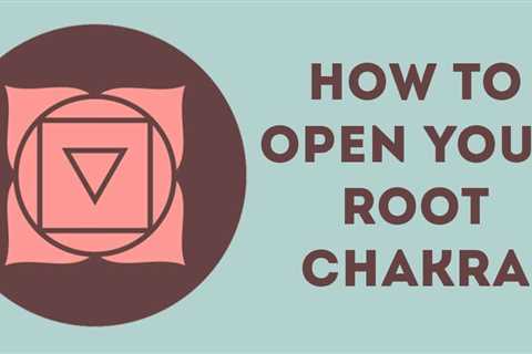 Root Chakra Healing For Beginners: How To Open Your Root Chakra