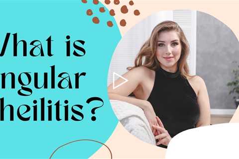 What is Angular Cheilitis?