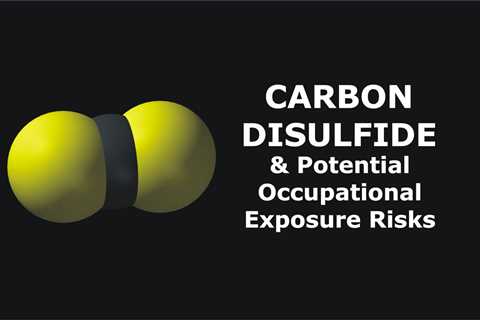 Carbon Disulfide and Potential Occupational Exposure Risks …