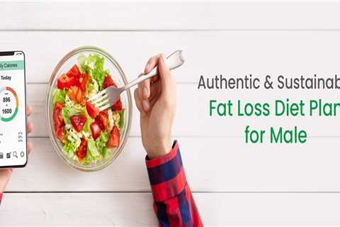 All About An Authentic And Sustainable Fat Loss Diet Plan For Males