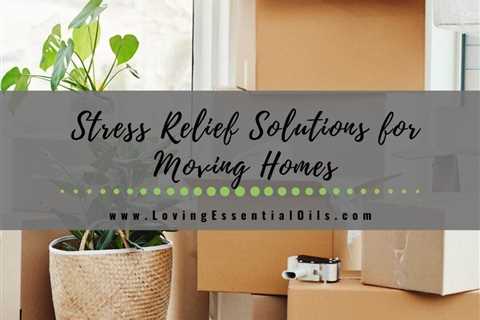 Stressed Out From Moving Homes? Try These Solutions