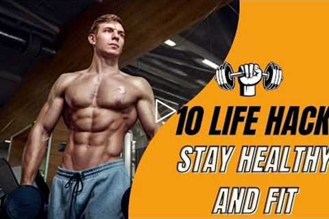 10 Life Hacks to Help You Stay Healthy and Fit | The Fact Farm