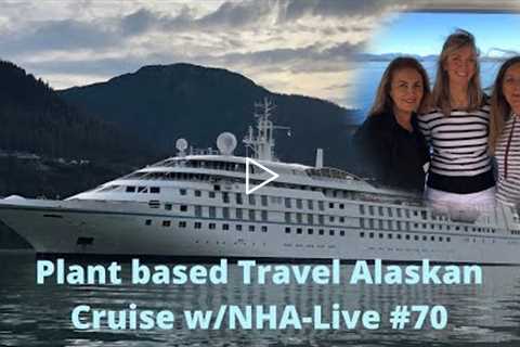 Plant Based Travel Alaskan Cruise w/NHA-Live #70