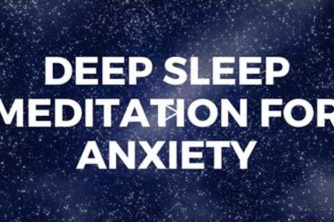 DEEP SLEEP MEDITATION FOR ANXIETY, stress reduction, peaceful deep sleep, deep fast sleep