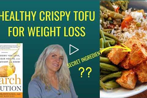 Healthy Crispy Tofu For Weight Loss/ The Starch Solution