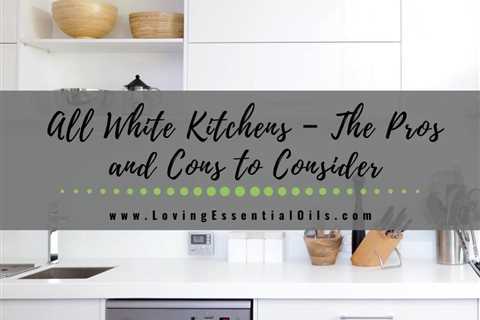 All-White Kitchens – The Pros and Cons to Consider