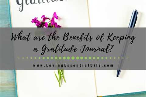 5 Benefits of Keeping a Gratitude Journal for Optimal Wellness