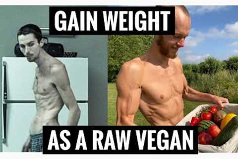 Gaining Weight On A Raw Vegan Diet