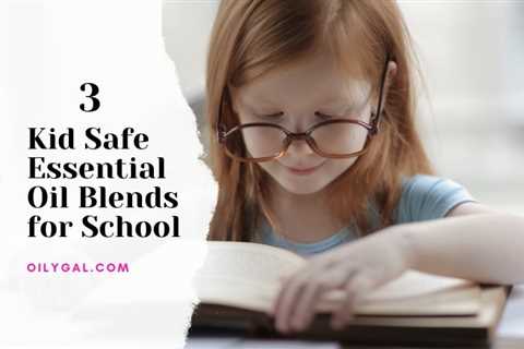 3 Kid Safe Essential Oil Blends for School and Studying