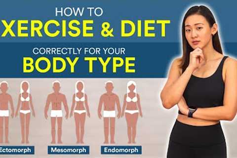 How to Exercise & Diet Correctly for Your Body Type | Joanna Soh