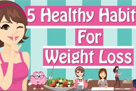 6 Healthy Habits For Weight Loss Healthy Eating Habits Healthy Living