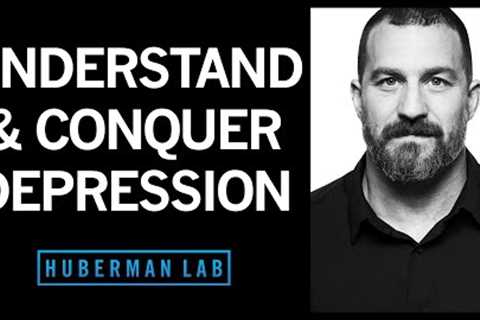 Understanding & Conquering Depression | Huberman Lab Podcast #34