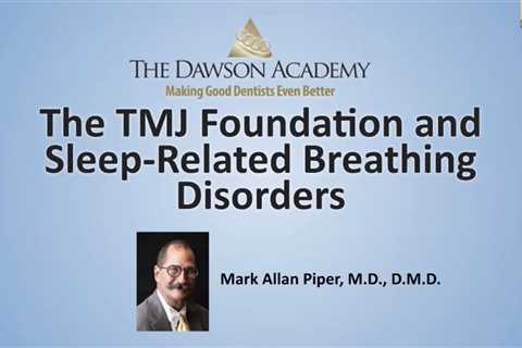 Dental Webinar: The TMJ Foundation & Sleep-Related Breathing Disorders