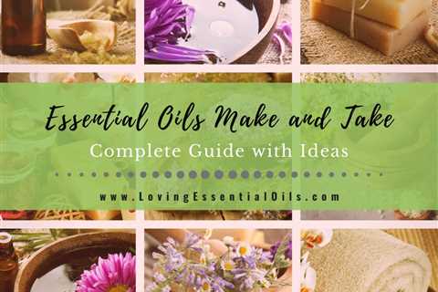 Essential Oils Make and Take Guide with DIY Recipe Ideas