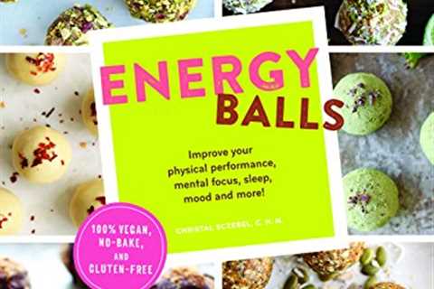 Energy Balls: Improve Your Physical Performance, Mental Focus, Sleep, Mood, and More! (Protein Bars,..