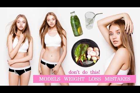 How models lose weight fast | Modeling tips | 7 weight loss mistakes to avoid