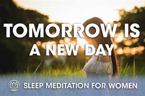 Tomorrow is a New Day // Sleep Meditation for Women