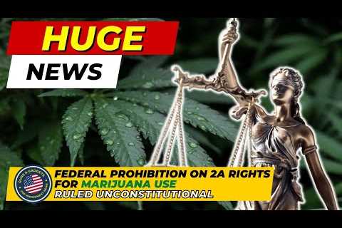 HUGE NEWS! Judge Declares Federal Prohibition on 2A Rights for Marijuana Use is UNCONSTITUTIONAL!!