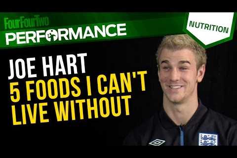 Joe Hart | 5 foods I can’t live without | Sports nutrition