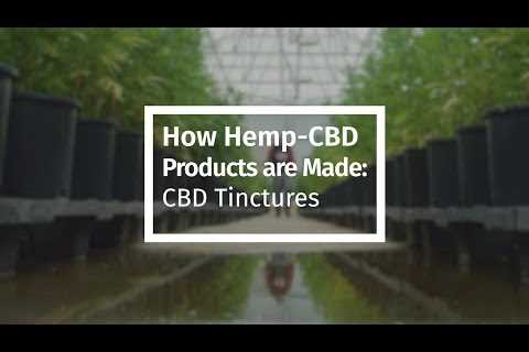 How Hemp-CBD Products are Made: CBD Tinctures