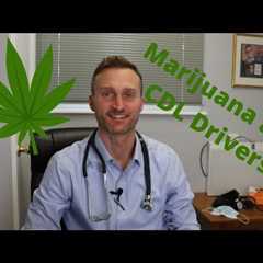 Marijuana, CBD oil and drug testing for the DOT physical and CDL medical card