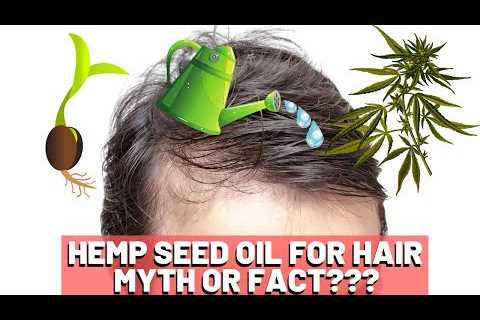 Hemp Seed Oil Hair Growth – MYTH or FACT???