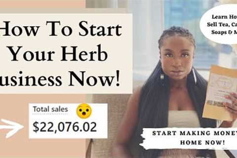 How To Start Your Tea or Herbal Business Right Now!