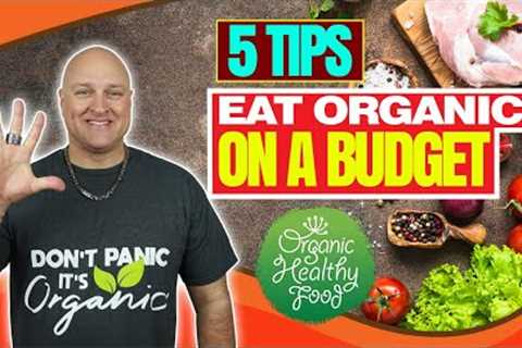 How to Eat Organic on a Budget (Why Eat Organic Food)