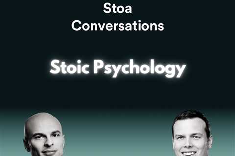 Stoic Psychology: Why What You Think is Up to You