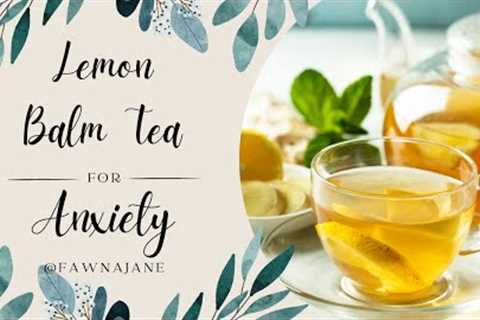 Herbal Teas 🍵 Benefits and Side Effects 🍋 Lemon Balm Tea for Anxiety