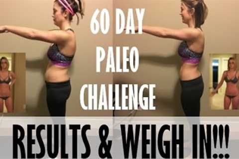 Paleo Challenge: 60 day RESULTS AND WEIGH IN!