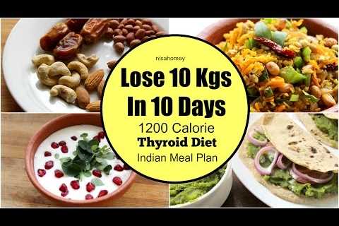 Thyroid Diet : How To Lose Weight Fast 10 kgs in 10 Days – Indian Veg Diet/Meal Plan For Weight Loss