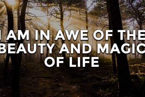 I Am In Awe Of The Beauty And Magic Of Life // Daily Affirmation for Women