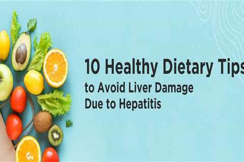 10 Healthy Dietary Tips to Avoid Liver Damage Due to Hepatitis