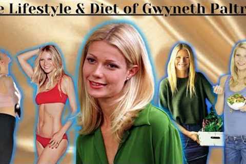 The Lifestyle, Diet & Fitness of Gwyneth Paltrow | Her Secret to Youth & Health