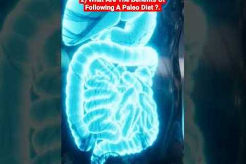 What Are The Benefits Of Following A Paleo Diet?