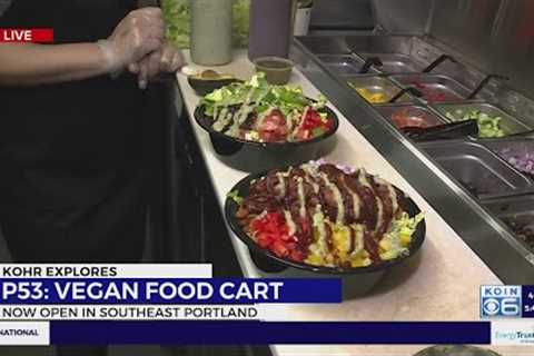Kohr Explore: Plant-based food cart opens new location in Southeast Portland