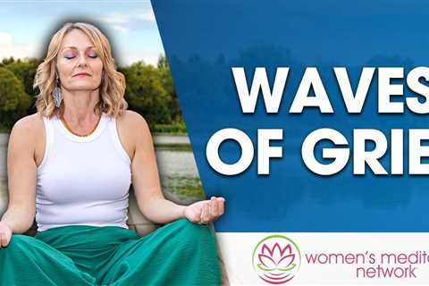 Waves Of Grief // Healing Meditation for Women