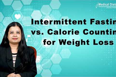 Intermittent fasting and conventional calorie counting show comparable effectiveness for weight loss