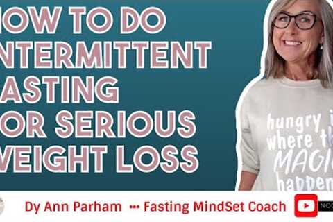 How to do Intermittent Fasting for Serious Weight Loss | for Today''s Aging Woman