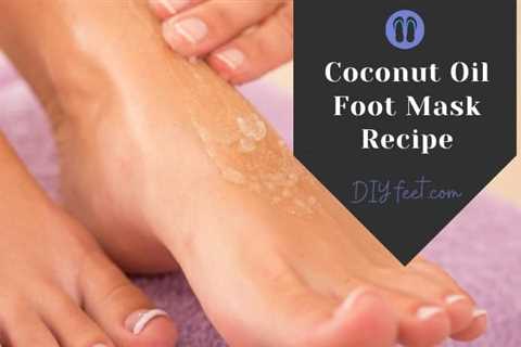 Coconut Oil Foot Mask Recipe for Softer Feet